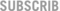 SUBSCRIBE